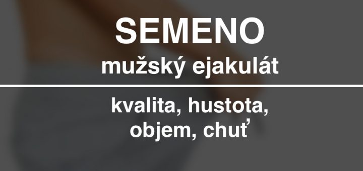 Semeno - mužský ejakulát - objem, chuť